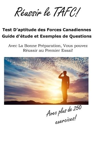 Reussir le TAFC!: Test D'aptitude des Forces Canadiennes Guide d'étude et Exemples de Questions