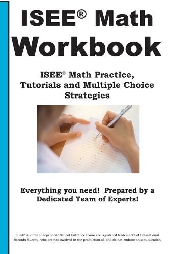ISEE Math Workbook: ISEE(R) Math Practice, Tutorials and Multiple Choice Strategies