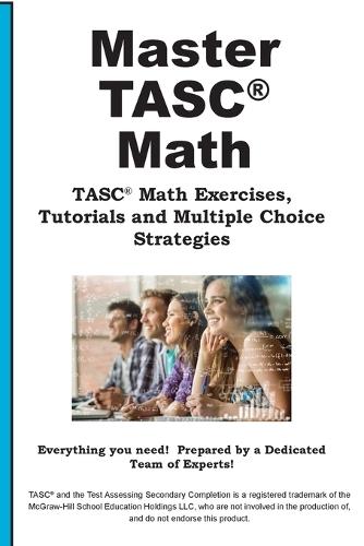TASC Math Mastery: Math Practice, Tutorials and Multiple Choice Strategies