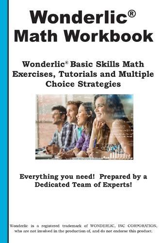 Wonderlic Math Workbook: Wonderlic(R) Math Practice, Tutorials and Multiple Choice Strategies