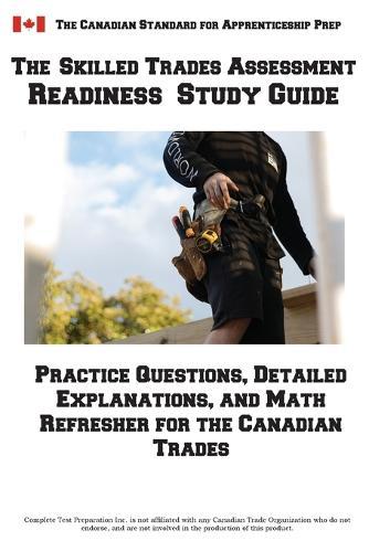 Skilled Trades Assessment Readiness Study Guide: Practice Questions, Detailed Explanations, and Math Refresher for the Canadian Trades