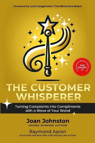 The Customer Whisperer: Turning Complaints into Compliments with a Wave of Your Wand
