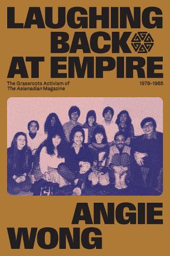 Laughing Back at Empire: The Grassroots Activism of the Asianadian Magazine, 1978–1985