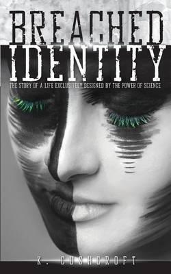 Breached Identity: The Story of a Life Exclusively Designed by the Power of Science