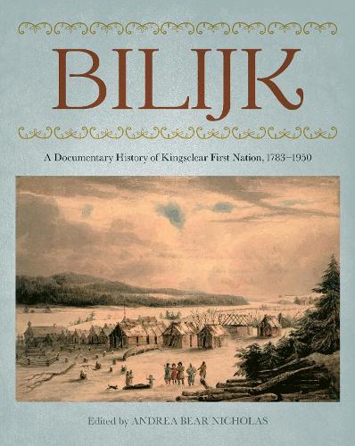 Bilijk: A Documentary History of Kingsclear First Nation, 1783–1950