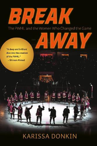 Breakaway: The PWHL and the Women Who Changed the Game
