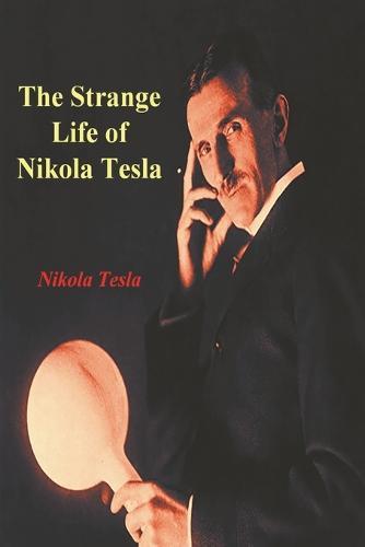 The Strange Life of Nikola Tesla