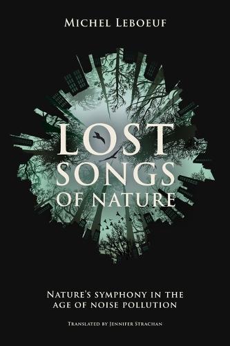 Lost Songs of Nature: Nature's Symphony in the Age of Noise Pollution