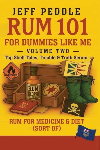 Rum 101 for Dummies Like Me Volume 2: Top Shelf Tales, Trouble & Truth Serum