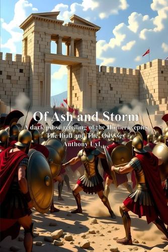 Of Ash and Storm: A dark prose retelling of the Homeric epics The Iliad and The Odyssey