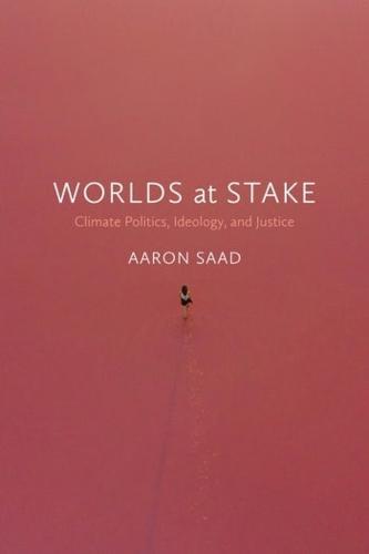 Worlds at Stake: Climate Politics, Ideology, and Justice