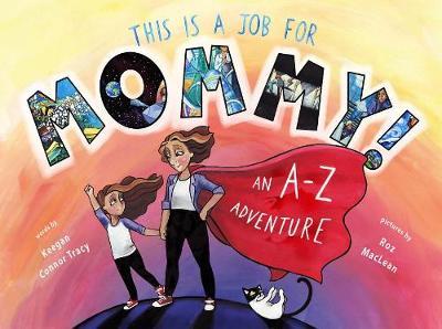 This Is a Job for Mommy!: An A-Z Adventure