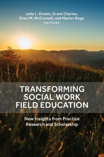 Transforming Social Work Field Education: New Insights from Practice Research and Scholarship