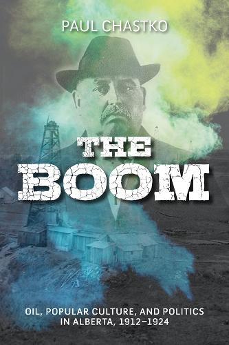 The Boom: Oil, Popular Culture, and Politics in Alberta, 1912-1924
