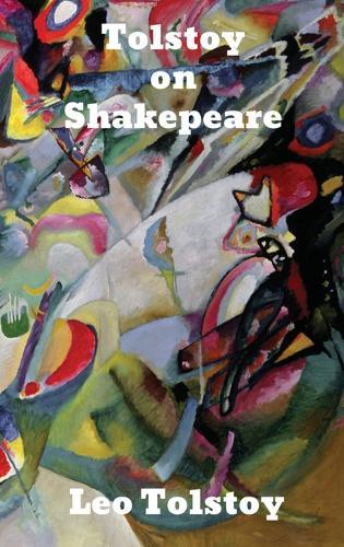 Tolstoy on Shakespeare: A Critical Essay on Shakespeare
