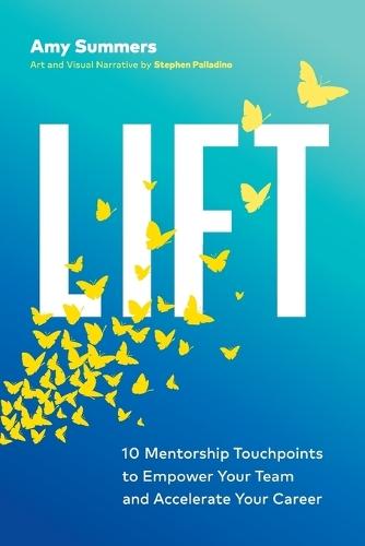 Lift: 10 Mentorship Touchpoints to Empower Your Team and Accelerate Your Career