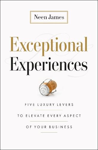 Exceptional Experiences: Five Luxury Levers to Elevate Every Aspect of Your Business