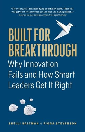 Built for Breakthrough: Why Innovation Fails and How Smart Leaders Get It Right