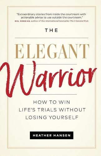 The Elegant Warrior: How To Win Life's Trials Without Losing Yourself