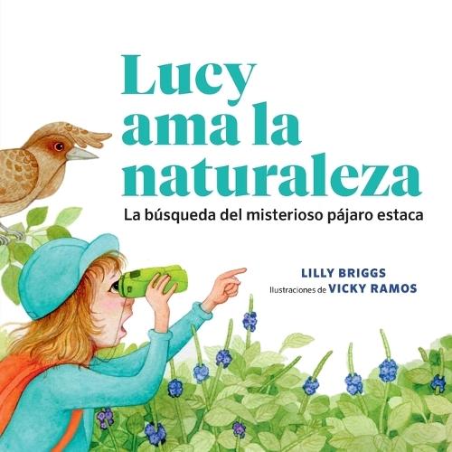 Lucy ama la naturaleza: La búsqueda del misterioso pájaro estaca