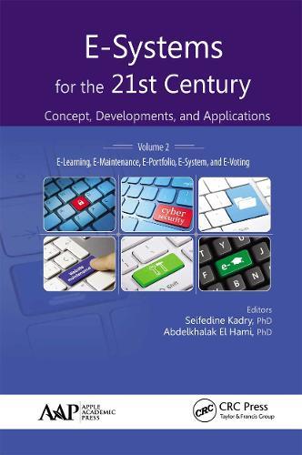 E-Systems for the 21st Century: Concept, Developments, and Applications, Volume 2: E-Learning, E-Maintenance, E-Portfolio, E-System, and E-Voting