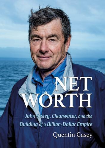 Net Worth (Pb): John Risley, Clearwater, and the Building of a Billion-Dollar Empire