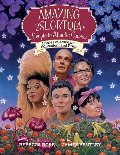 Amazing 2slgbtqia+ People in Atlantic Canada: Stories of Activism, Education, and Pride