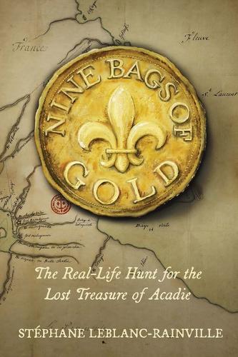 Nine Bags of Gold: The Real-Life Hunt for the Lost Treasure of Acadie