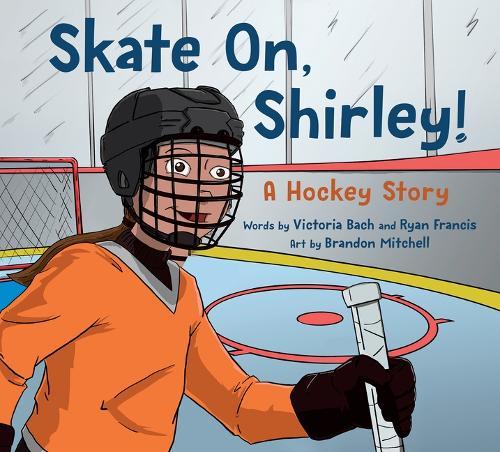 Skate On, Shirley!: A Hockey Story