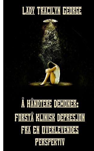 Å Håndtere Demoner: Forstå Klinisk Depresjon Fra En Overlevendes Perspektiv