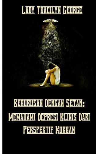 Berurusan Dengan Setan: Memahami Depresi Klinis Dari Perspektif Korban