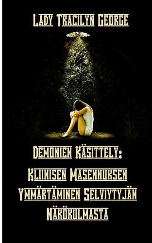 Demonien Käsittely: Kliinisen Masennuksen Ymmärtäminen Selviytyjän Näkökulmasta