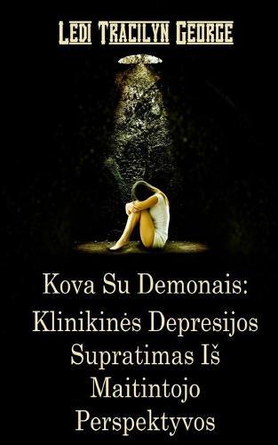 Kova Su Demonais: Klinikines Depresijos Supratimas Is Maitintojo Perspektyvos