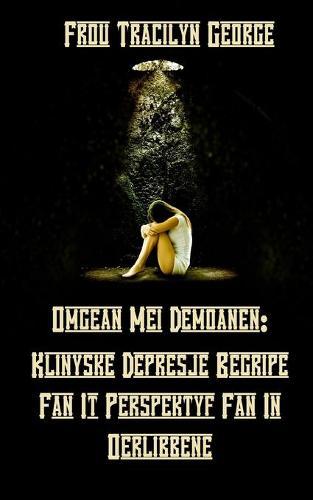 Omgean Mei Demoanen: Klinyske Depresje Begripe Fan It Perspektyf Fan In Oerlibbene