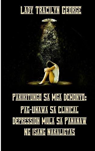 Pakikitungo Sa Mga Demonyo: Pag-Unawa Sa Clinical Depression Mula Sa Pananaw Ng Isang Nakaligtas