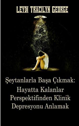 Şeytanlarla Başa Çıkmak: Hayatta Kalanlar Perspektifinden Klinik Depresyonu Anlamak