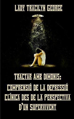 Tractar Amb Dimonis: Comprensió De La Depressió Clínica Des De La Perspectiva D'un Supervivent