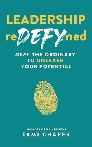 Leadership reDEFYned: DEFY the Ordinary to Unleash Your Potential