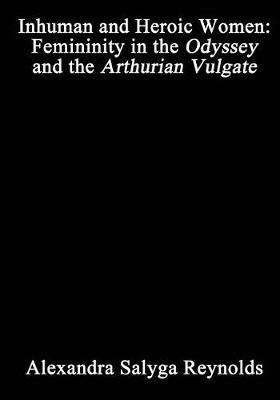 Inhuman and Heroic Women: Femininity in the Odyssey and the Arthurian Vulgate