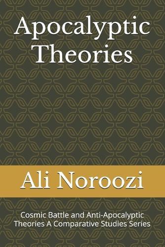 Apocalyptic Theories: Cosmic Battle and Anti-Apocalyptic Theories A Comparative Studies Series
