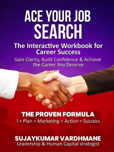 Ace Your Job Search: The Interactive Workbook for Career Success Gain Clarity, Build Confidence & Achieve the Career You Deserve
