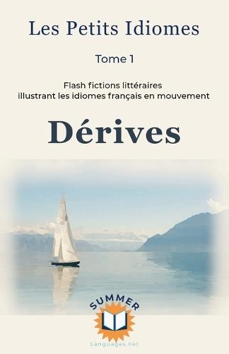 Dérives: Flash fictions littéraires illustrant les idiomes français en mouvement