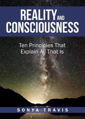 Reality and Consciousness: Ten Principles Explain All That Is