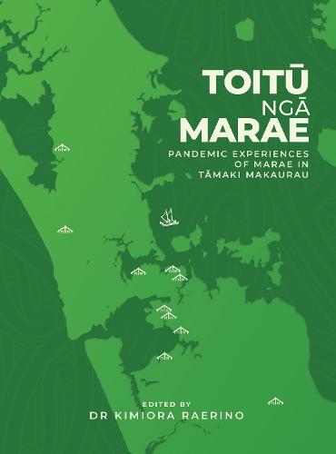Toitu Nga Marae: Pandemic Experiences of Marae In Tamaki Makaurau