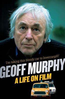 Geoff Murphy: A Life on Film - I'm taking this bloody car to Invercargill