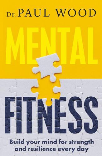 Mental Fitness: How to build mental strength and fitness to take on life's challenges, from bestselling author of HOW TO ESCAPE FROM PRISON