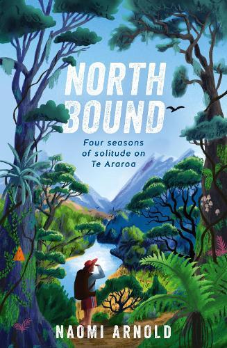Northbound: Shortlisted at the 2026 Ockham Book Awards: Four seasons of solitude on Te Araroa