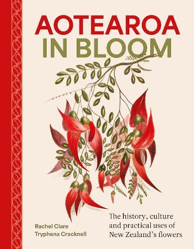 Aotearoa in Bloom: A history, culture and practical uses of New Zealand's flowers
