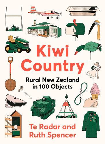 Kiwi Country: Rural New Zealand in 100 objects from the popular New Zealand TV personality