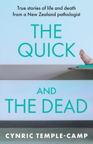 The Quick and the Dead: True stories of life and death from a New Zealand pathologist